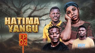 HATIMA YANGU Ep02