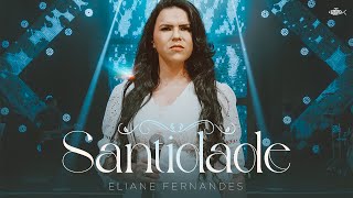 Eliane Fernandes - Santidade | DVD É Gospel Music | Clipe Oficial