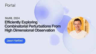 Efficiently Exploring Combinatorial Perturbations From High Dimensional Observation | Jason Hartford