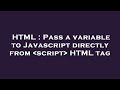 HTML : Pass a variable to Javascript directly from  script  HTML tag