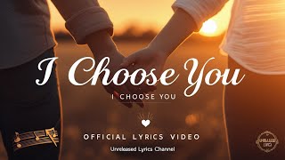 I Choose You - Official Lyrics Video