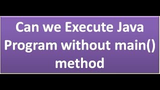 can we execute a java program without main method
