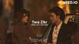 Tera Zikr (sped up + REVERB) | Darshan Raval | COLD HEART