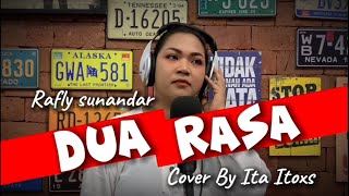 DUA RASA ~ RAFLY SUNANDAR - CIPT : OON B || COVER BY ITA ITOXS