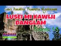 LUSEI MI KAWLH DANGLAM# Episode: 1-5