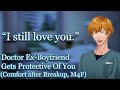 Doctor Ex-Boyfriend Gets Protective [M4F] [Audio Roleplay] [Exes to Lovers]