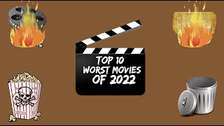 THE TOP 10 WORST MOVIES OF 2022