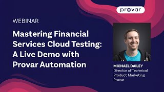 Mastering Financial Services Cloud Testing: A Live Demo with Provar Automation