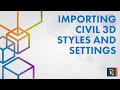 AutoCAD Civil 3D Tip: Importing Styles and Settings Between Drawings