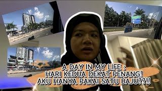 A day in my life ep 39:hari kedua dekat penang satu baju tak bawak!!satu hari dalam kerete