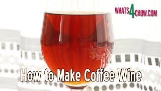 How to Make Coffee Wine - Homemade Coffee Wine