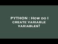 PYTHON : How do I create variable variables?