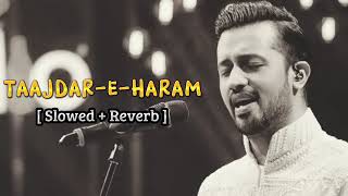 Tajdare haram/Atifaslam/Tajdareharam by Atif aslam/Reverb slowed version tajdareharam