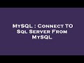 MySQL : Connect TO Sql Server From MySQL