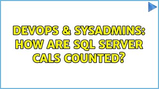 DevOps & SysAdmins: How are SQL Server CALs counted? (3 Solutions!!)