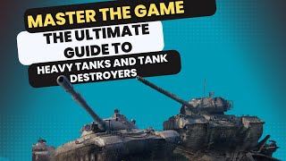 Mastering Heavy Tanks \u0026 Tank Destroyers: in World of Tanks