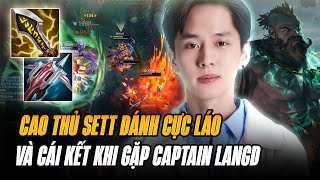 CAO THỦ SETT ĐÁNH CỰC LÁO VÀ CÁI KẾT BÁO TEAM CỰC MẠNH KHI ĐỤNG ĐỘ GANGPLANK CỦA CAPTAIN LANGD