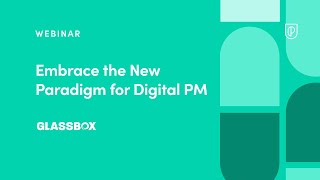 Webinar: Embrace the New Paradigm for Digital PM by Glassbox VP of Product, Muli Farkas