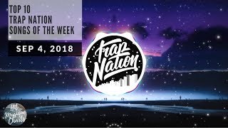 Top 10 • Trap Nation Songs • September 4, 2018