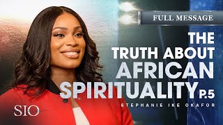The Truth About African Spirituality - Stephanie Ike Okafor