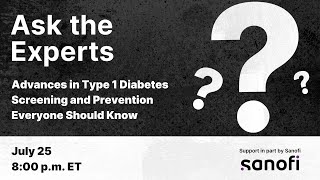 Ask the Experts Advances in Type 1 Diabetes Screening and Prevention Everyone Should Know