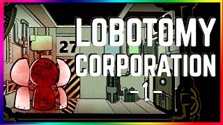 Lobotomy Corporation | We Can Change Anything (Part 1)