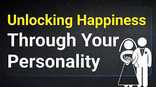 Unlocking Happiness Through Your Personality