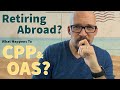 Retiring Abroad | What Happens to CPP, OAS & GIS?