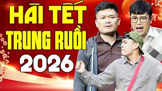 HÀI TẾT TRUNG RUỒI MỚI NHẤT 2026 - Chuyến Xe Bão Táp - Thái Sơn, Cường Cá, Xuân Nghĩa,Hoàng Khánh Ly