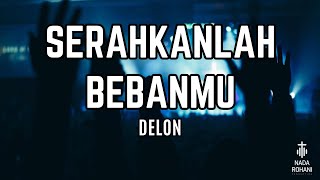 ✨SERAHKANLAH BEBANMU✨ - Delon | Lirik Lagu Rohani