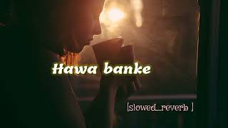 Hawa Banke [ slowed+reverb ]