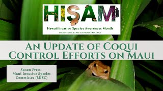 An Update of Coqui Control Efforts by the Maui Invasive Species Committee