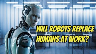 Will ROBOTS Replace HUMANS at Work?