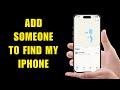 How to Add Someone to Find My iPhone - Simple Steps