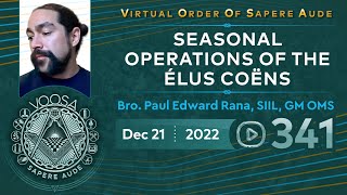 Sapere Aude 341 - Seasonal Operations of the Élus Coëns by Bro. Paul Edward Rana, SIIL, GM OMS