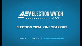 AEI Election Watch 2024: One Year Out