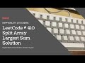 LeetCode 410. Split Array Largest Sum Explanation and Solution