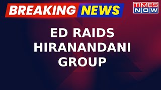 Enforcement Directorate Raids Hiranandani Group Over FEMA Violation Case | Breaking News