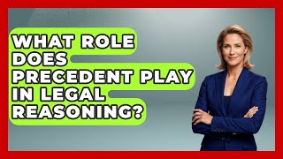 What Role Does Precedent Play In Legal Reasoning? - Law School Prep Hub