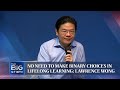 No need to make binary choices in lifelong learning: Lawrence Wong | THE BIG STORY