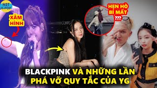 Blackpink và những lần phá vỡ quy tắc của YG