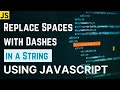 Replace Spaces with Dashes in a String using JavaScript