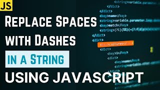 Replace Spaces with Dashes in a String using JavaScript