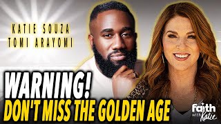 WARNING! Don't Miss the Golden Age! // Prophet Tomi Arayomi // Faith With Katie // Katie Souza