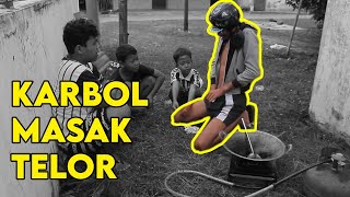 KARBOL MASAK TELOR!!! TELOR SIAPA? #KARBOLGILAK #KARBOLMASAKTELOR