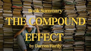 The Compound Effect by Darren Hardy - Book Summary