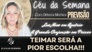 Céu da Semana | Vou Explicar como os Caminhos Podem se Abrir | 27 a 02 Fev/25