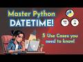 5 Must-Known Use Cases to Master Python DATETIME!