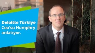 Deloitte Türkiye Ceo'su Humphry anlatıyor.