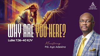 WHY ARE YOU HERE? - Pastor Ayodeji Adesina